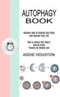 Autophagy Book: Discover How to Cleanse Your Body and Improve Your Life (How to Induce Your Body's Natural Detox Process for Weight Loss) - Paperback