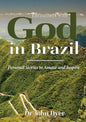Encounters with God in Brazil: Personal Stories to Amaze and Inspire - Paperback