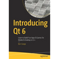 Introducing Qt 6: Learn to Build Fun Apps & Games for Mobile & Desktop in C++ - Paperback