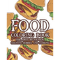 Food Coloring Book For Adult Relaxation Creative Hobbies And Cooking: Stress Relieving Coloring Pages Of Food, Calming And Comforting Food Illustratio - Paperback