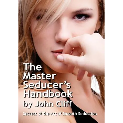 The Master Seducer's Handbook: Secrets of the Art of Smooth Seduction - Paperback