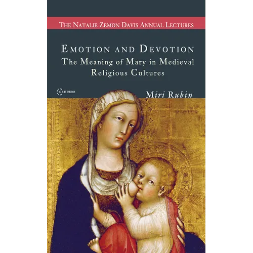 Emotion and Devotion: The Meaning of Mary in Medieval Religious Cultures - Paperback