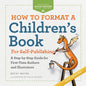 How to Format a Children's Book for Self-Publishing: A Step-by-Step Guide for First-Time Authors and Illustrators - Paperback