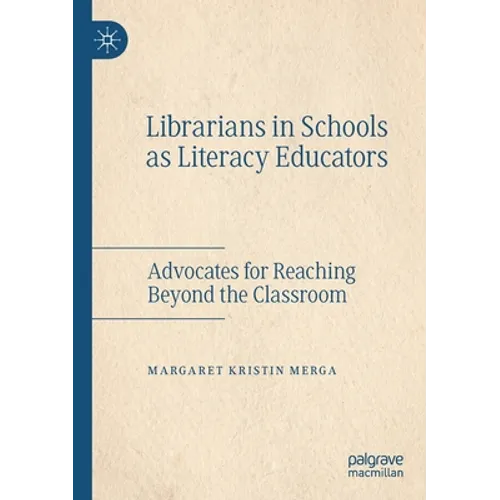 Librarians in Schools as Literacy Educators: Advocates for Reaching Beyond the Classroom - Paperback