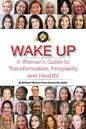 Wake Up: A Woman's Guide to Transformation, Prosperity, and Health! - Paperback