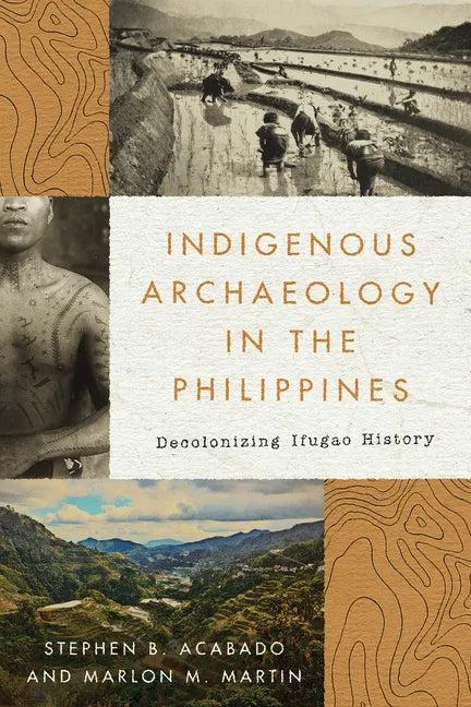 Indigenous Archaeology in the Philippines: Decolonizing Ifugao History - Hardcover