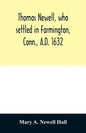 Thomas Newell, who settled in Farmington, Conn., A.D. 1632. And his descendants. A genealogical table - Paperback