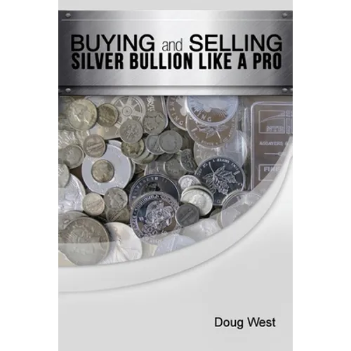 Buying and Selling Silver Bullion Like a Pro - Paperback