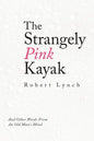 The Strangely Pink Kayak: And Other Words from an Old Man's Mind - Paperback