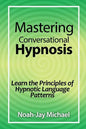 Mastering Conversational Hypnosis: Learn the Principles of Hypnotic Language Patterns - Paperback