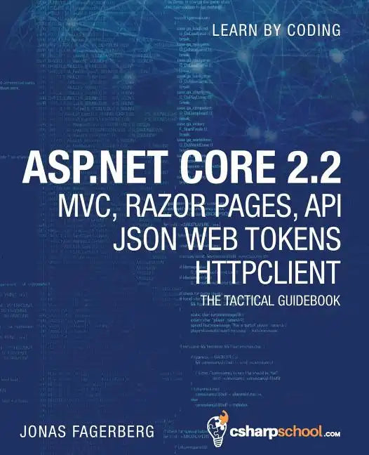 ASP.NET Core 2.2 MVC, Razor Pages, API, JSON Web Tokens & HttpClient: How to Build a Video Course Website - Paperback