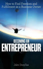 Becoming an Entrepreneur: How to Find Freedom and Fulfillment as a Business Owner - Paperback