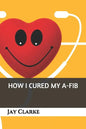 How I Cured My A-Fib - Paperback