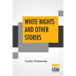 White Nights And Other Stories: Translated From The Russian By Constance Garnett - Paperback