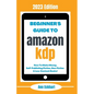 Beginner's Guide To Amazon KDP: 2023 Edition - Paperback