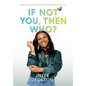 If Not You, Then Who?: Build From Your Mistakes, Heal Your Inner Child and Harness Your Power - Hardcover