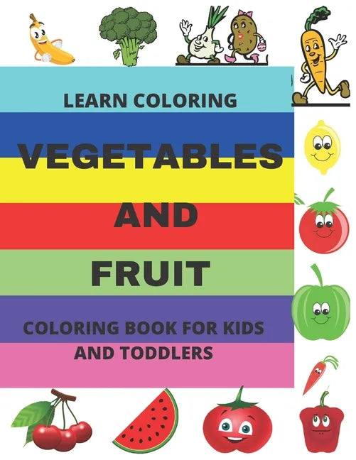 Learn Coloring: Vegetables and Fruit Coloring Book for Kids and Toddlers - Paperback