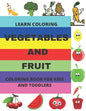 Learn Coloring: Vegetables and Fruit Coloring Book for Kids and Toddlers - Paperback