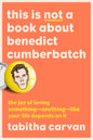 This Is Not a Book about Benedict Cumberbatch: The Joy of Loving Something--Anything--Like Your Life Depends on It - Paperback