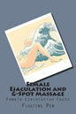 Female Ejaculation and G-Spot Massage: Female Ejaculation Facts - Paperback