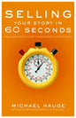 Selling Your Story in 60 Seconds: The Guaranteed Way to Get Your Screenplay or Novel Read - Paperback