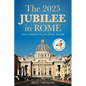 The 2025 Jubilee in Rome: The Complete Pilgrim Guide - Paperback