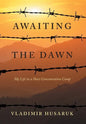 Awaiting The Dawn: My Life in a Nazi Concentration Camp - Hardcover