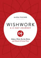 Wishwork: Make a Wish, Do the Work, and Watch It Come True (Manifestation, Gratitude Journal, for Fans of the Judgement Detox Journal) - Paperback
