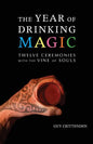 The Year of Drinking Magic: Twelve Ceremonies with the Vine of Souls - Paperback