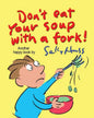 Don't Eat Your Soup with a Fork - Paperback