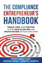 The Compliance Entrepreneur's Handbook: Tools, Tips, and Tactics to Find Your Killer Idea and Create Success on Your Own Terms - Paperback