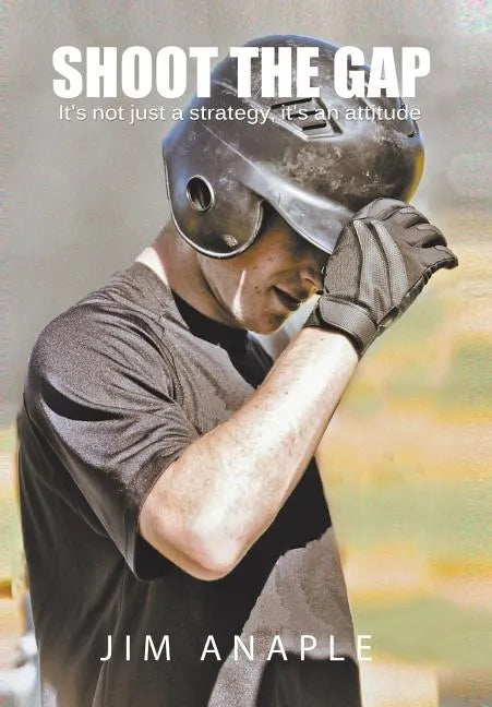 Shoot the Gap: It's Not Just a Strategy, It's an Attitude - Hardcover