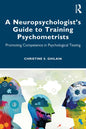A Neuropsychologist's Guide to Training Psychometrists: Promoting Competence in Psychological Testing - Paperback