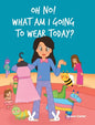Oh No! What Am I Going to Wear Today? - Hardcover