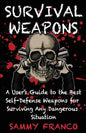 Survival Weapons: A User's Guide to the Best Self-Defense Weapons for Any Dangerous Situation - Paperback