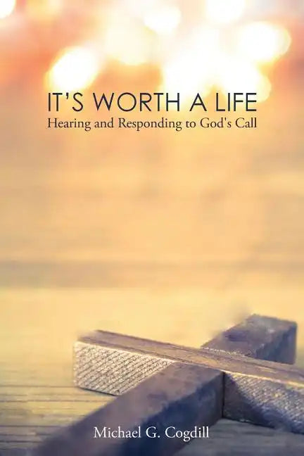 It's Worth a Life: Hearing and Responding to God's Call - Paperback