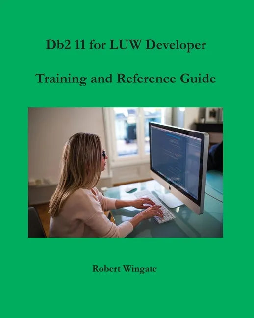 Db2 11 for LUW Developer Training and Reference Guide - Paperback