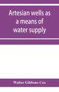 Artesian wells as a means of water supply - Paperback
