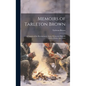Memoirs of Tarleton Brown: A Captain of the Revolutionary Army, Written by Himself, With a Preface and Notes - Hardcover