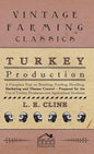 Turkey Production - A Complete Text On Breeding, Feeding, Handling, Marketing And Disease Control - Prepared For The Use Of Turkey Producers And Agric - Hardcover