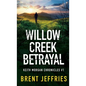Willow Creek Betrayal: Keith Morgan Chronicles #1 - Hardcover