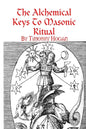 The Alchemical Keys To Masonic Ritual - Paperback
