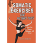 Somatic Exercises for Weight Loss: Somatic Workouts for Everyday Wellness & Stress Relief - Paperback