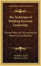 The Technique of Building Personal Leadership: Proved Ways for Increasing the Powers of Leadership - Hardcover