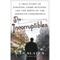 The Incorruptibles: A True Story of Kingpins, Crime Busters, and the Birth of the American Underworld - Hardcover
