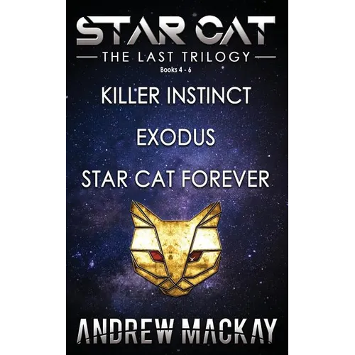 Star Cat: The Last Trilogy (Books 4 - 6: Killer Instinct, Exodus, Star Cat Forever): The Science Fiction & Fantasy Adventure Box Set - Paperback