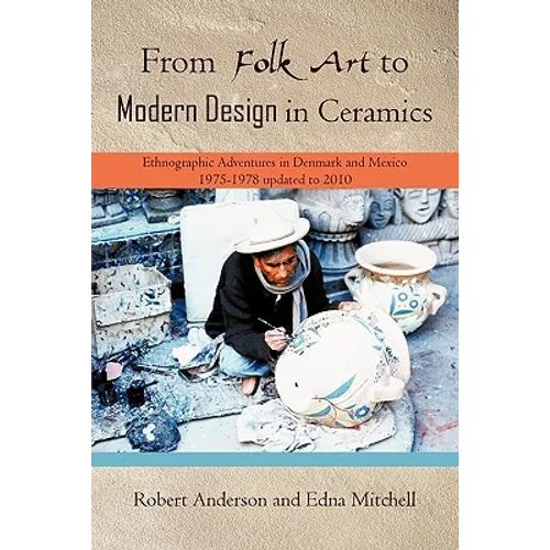 From Folk Art to Modern Design in Ceramics: Ethnographic Adventures in Denmark and Mexico 1975-1978 updated 2010 - Paperback