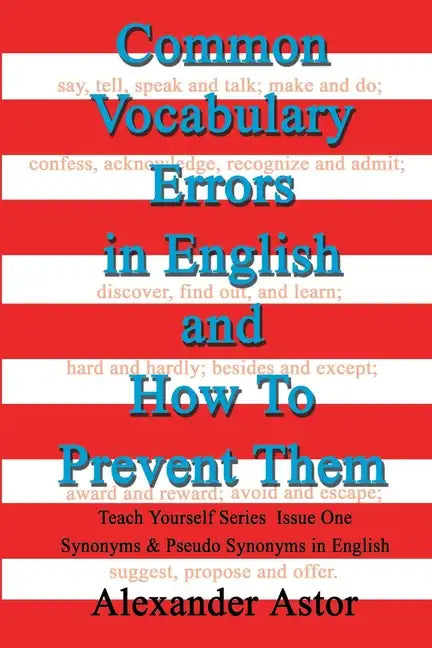 Common Vocabulary Errors in English and How to Prevent Them: Teach Yourself Series Synonyms and Pseudo Synonyms in English Issue One - Paperback