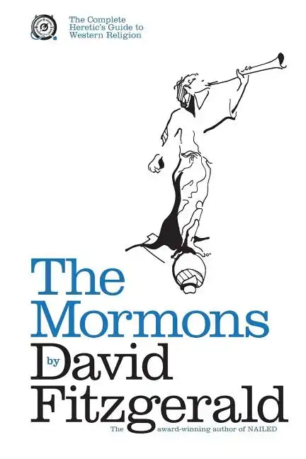 The Complete Heretic's Guide to Western Religion Book One: The Mormons - Paperback