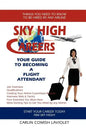 Sky High Careers: Your Guide to Becoming a Flight Attendant - Paperback